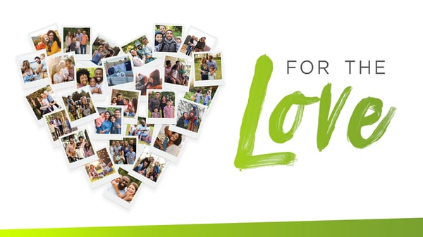 For the Love graphic with a heart-shaped collage of instant photos of smiling families and couples