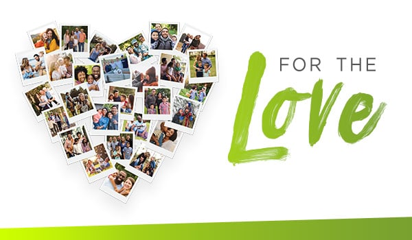 For the Love graphic with a heart-shaped collage of instant photos of smiling families and couples