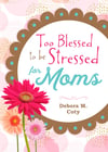 Too Blessed to Be Stressed for Moms