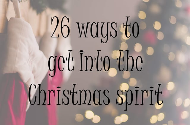 26 ways to get into the Christmas spirit