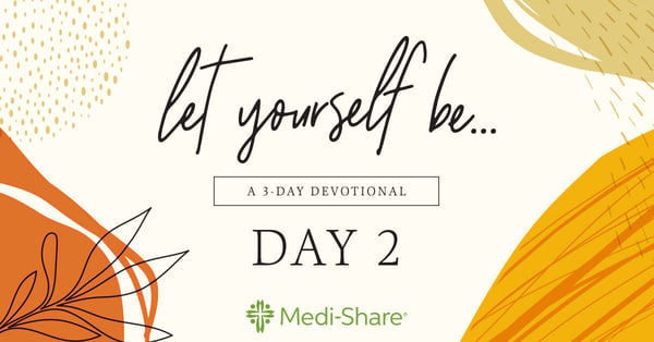 Let yourself be... a 3-day devotional from Medi-Share, Day 2